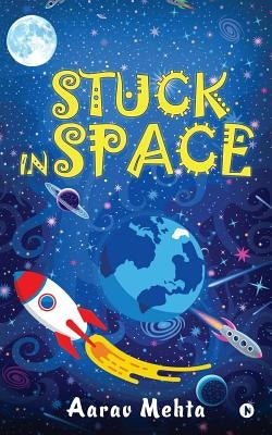 Stuck In Space by Mehta, Aarav