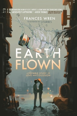 Earthflown: A Potable Study of Love and Collusion by Wren, Frances