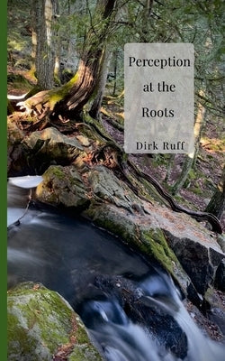 Perception at the Roots by Ruff, Dirk