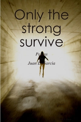 Only the strong survive by Garcia, Juan L.
