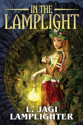 In the Lamplight: The Fantastic Worlds of L. Jagi Lamplighter by Lamplighter, L. Jagi