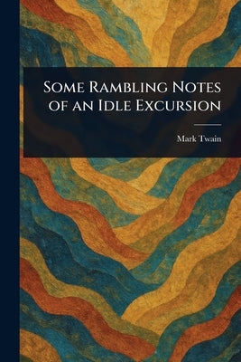 Some Rambling Notes of an Idle Excursion by Twain, Mark