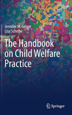 The Handbook on Child Welfare Practice by Geiger, Jennifer M.