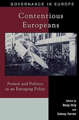 Contentious Europeans: Protest and Politics in an Integrating Europe by Imig, Doug