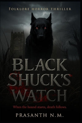 Black Shuck's Watch: When the hound stares, death follows by N. M., Prasanth