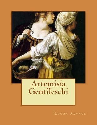 Artemisia Gentileschi by Savage, Linda