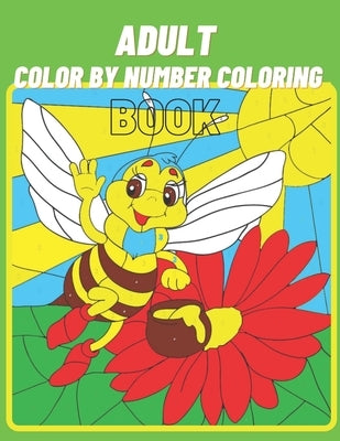 Adult Colo By Number Coloring Book: Coloring Book For Adult by Swartz, Betty