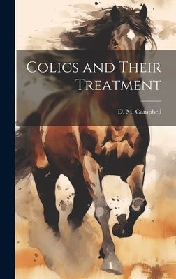Colics and Their Treatment by Campbell, D. M.