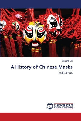 A History of Chinese Masks by Gu, Puguang