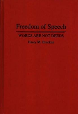 Freedom of Speech: Words Are Not Deeds by Bracken, Harry M.