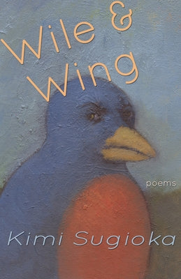 Wile & Wing: Poems by Sugioka, Kimi