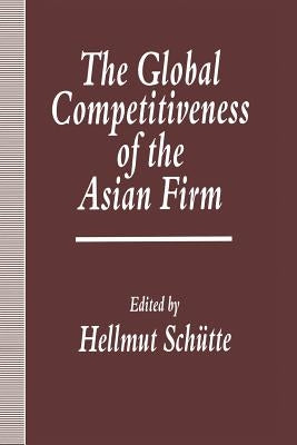 The Global Competitiveness of the Asian Firm by Schuette, Hellmut