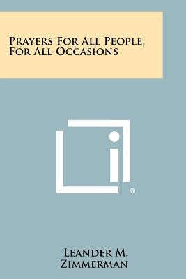 Prayers For All People, For All Occasions by Zimmerman, Leander M.