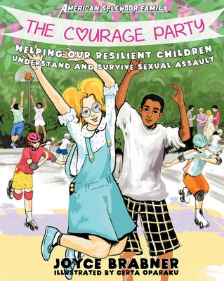 The Courage Party: Helping Our Resilient Children Understand and Survive Sexual Assault by Brabner, Joyce
