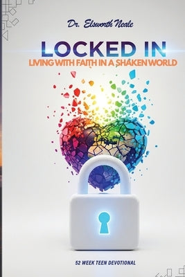 Locked In: Living With Faith In A Shaken World by Neale, Elsworth