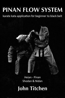 Pinan Flow System: Heian - Pinan Shodan & Nidan: karate kata application for beginner to black belt by Abernethy, Iain