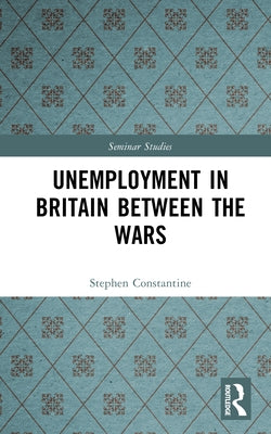 Unemployment in Britain Between the Wars by Constantine, Stephen