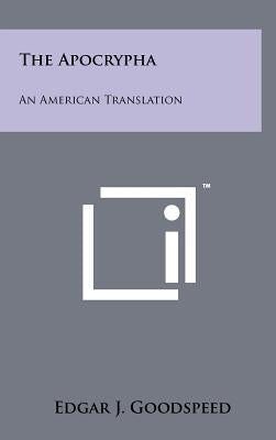 The Apocrypha: An American Translation by Goodspeed, Edgar J.