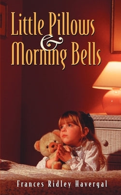 Little Pillows and Morning Bells by Havergal, Frances Ridley