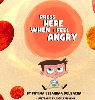 Press Here When I Feel Angry by Oulbacha, Fatima Ezzahraa
