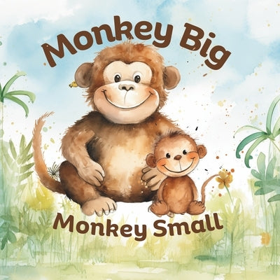 Opposites Book for Ages 2-4 Monkey Big Monkey Small: Early Learning Basic Concepts. Opposites Color Shape Size Numbers Emotions by Hands Books, Busy