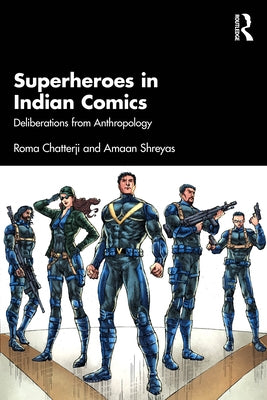 Superheroes in Indian Comics: Deliberations from Anthropology by Chatterji, Roma