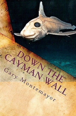 Down The Cayman Wall by Montemayor, Gary M.