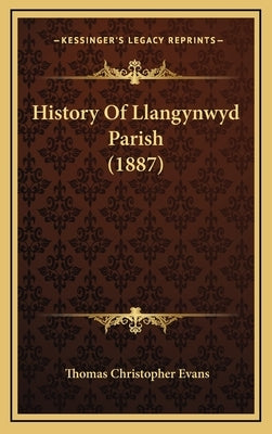 History Of Llangynwyd Parish (1887) by Evans, Thomas Christopher