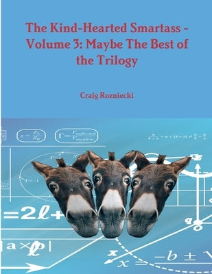 The Kind-Hearted Smartass - Volume 3: Maybe The Best of the Trilogy by Rozniecki, Craig