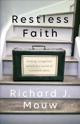 Restless Faith: Holding Evangelical Beliefs in a World of Contested Labels by Mouw, Richard J.