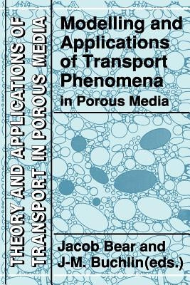 Modelling and Applications of Transport Phenomena in Porous Media by Bear, Jacob