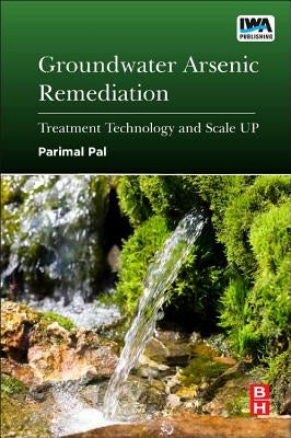 Groundwater Arsenic Remediation: Treatment Technology and Scale Up by Pal, Parimal