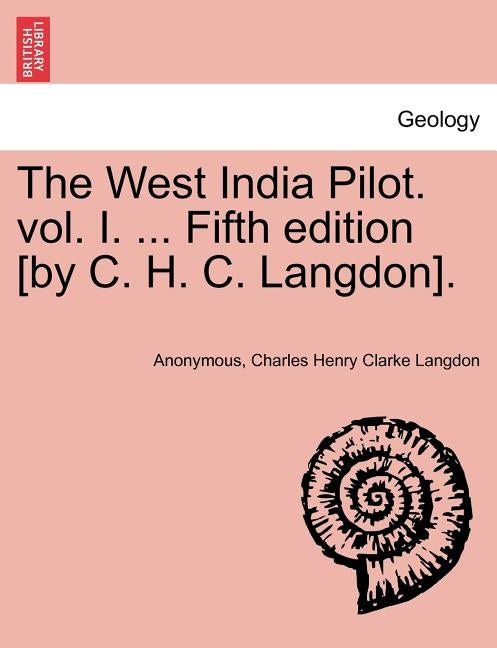 The West India Pilot. vol. I. ... Fifth edition [by C. H. C. Langdon]. by Anonymous