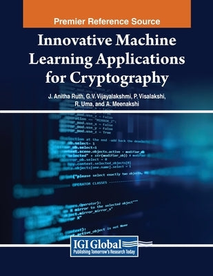 Innovative Machine Learning Applications for Cryptography by Ruth, J. Anitha