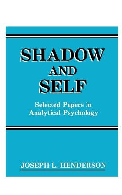 Shadow and Self: Selected Papers in Analytical Psychology by Henderson, Joseph L.