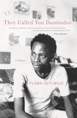 They Called You Dambudzo: A Memoir by Veit-Wild, Flora