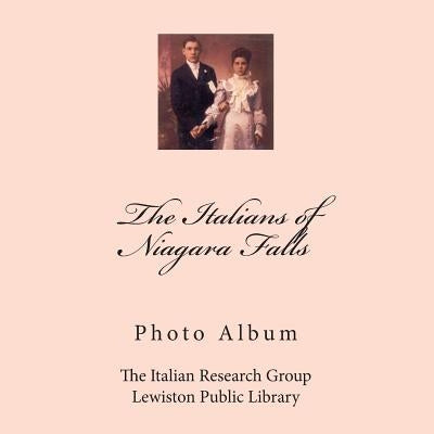 The Italians of Niagara Falls: Photo Album by Kratts, Michelle Ann