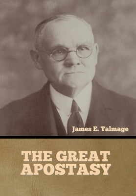 The Great Apostasy by Talmage, James H.