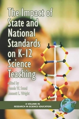 The Impact of State and National Standards on K-12 Science Technology by Sunal, Dennis W.
