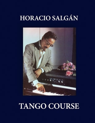 Horacio Salgán - TANGO COURSE by Salgán, Horacio