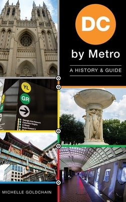 DC by Metro: A History & Guide by Goldchain, Michelle
