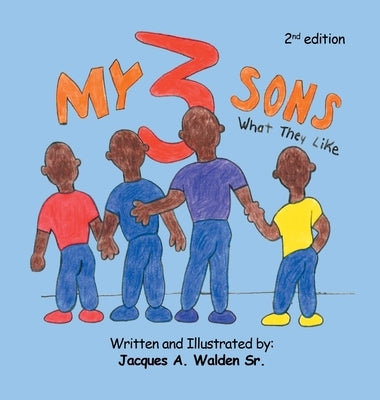 My 3 Sons: What They Like by Walden, Jacques A., Sr.