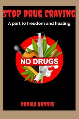 Stop Drug Craving: A part to freedom and healing by Bonnke, Donald