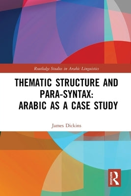Thematic Structure and Para-Syntax: Arabic as a Case Study by Dickins, James