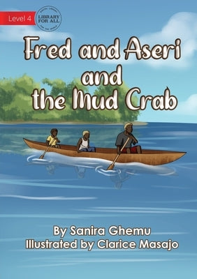 Fred and Aseri and the Mud Crab by Ghemu, Sanira