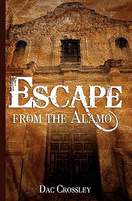 Escape from the Alamo by Crossley, Dac