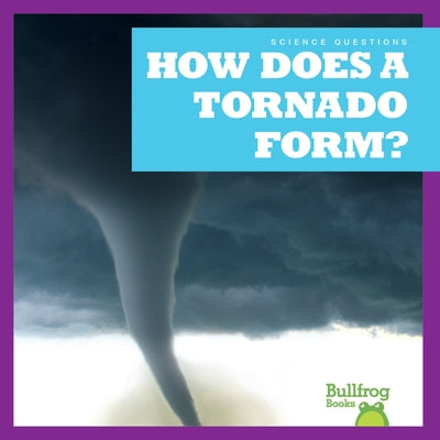 How Does a Tornado Form? by Peterson, Megan Cooley