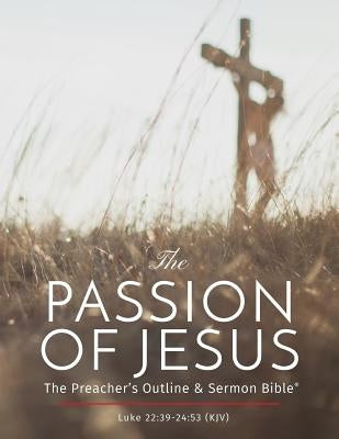 The Passion of Jesus: The Preacher's Outline & Sermon Bible: King James Version by Worldwide, Leadership Ministries