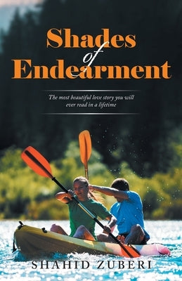 Shades of Endearment: The Most Beautiful Love Story You Will Ever Read in a Lifetime by Zuberi, Shahid