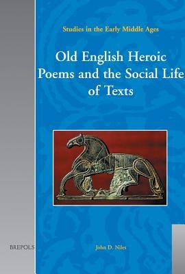Old English Heroic Poems and the Social Life of Texts by Niles, John D.